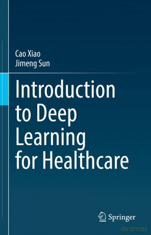 Introduction to Deep Learning for Healthcare - Cao Xiao [KSIĄŻKA]