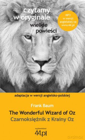 Czarnoksiężnik Z Krainy Oz The Wonderful Wizard Of Oz Czytamy W Oryginale Wielkie Powieści - Frank Baum [KSIĄŻKA]