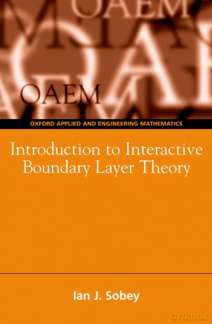 Introduction to Interactive Boundary Layer Theory: 3 (Oxford Texts in Applied and Engineering Mathematics) - Ian John Sobey [KSIĄŻKA]