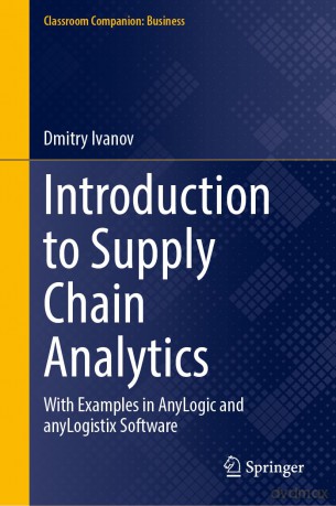 Introduction to Supply Chain Analytics: With Examples in AnyLogic and anyLogistix Software (Classroom Companion: Business) - Dmitry Ivanov [KSIĄŻKA]