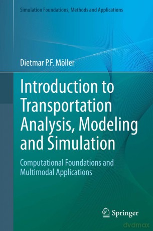Introduction to Transportation Analysis, Modeling and Simulation: Computational Foundations and Multimodal Applications (Simulation Foundations, Methods and Applications) - Dietmar P.F. Möller [KSIĄŻKA]