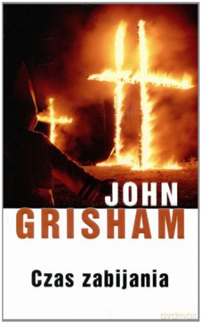 Czas Zabijania - John Grisham [KSIĄŻKA]