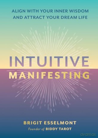 Intuitive Manifesting: Align with Your Inner Wisdom and Attract Your Dream Life - Brigit Esselmont [KSIĄŻKA]