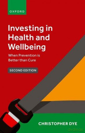 Investing in Health and Wellbeing: When Prevention is Better than Cure - Prof Christopher Dye [KSIĄŻKA]