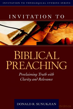 Invitation to Biblical Preaching: Proclaiming Truth with Clarity and Relevance (Invitation to Theological Studies) - Donald R Sunukjian [KSIĄŻKA]