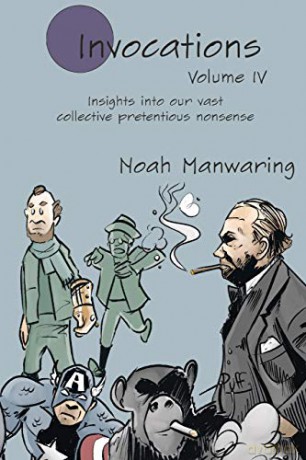 Invocations Vol IV: Insights into our vast collective pretentious nonsense - Noah Manwaring [KSIĄŻKA]