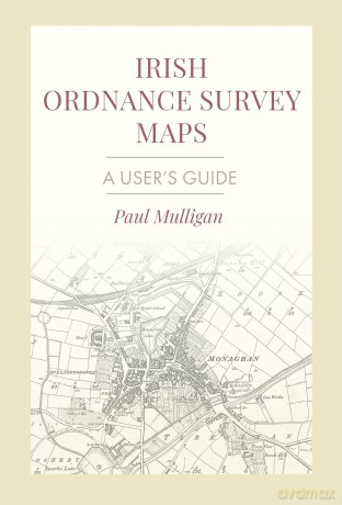 Irish Ordnance Survey Maps: A User's Guide - Paul Mulligan [KSIĄŻKA]