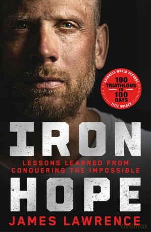 Iron Hope: Lessons Learned from Conquering the Impossible - James Lawrence [KSIĄŻKA]
