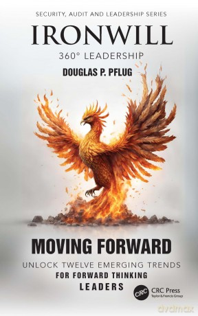 Ironwill 360° Leadership: Moving Forward: Unlock Twelve Emerging Trends for Forward-Thinking Leaders (Security, Audit and Leadership Series) - Douglas P. Pflug [KSIĄŻKA]