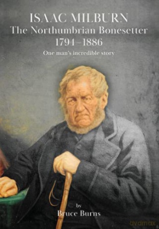 Isaac Milburn the Northumbrian Bonesetter (1794-1886) - Bruce Burns [KSIĄŻKA]