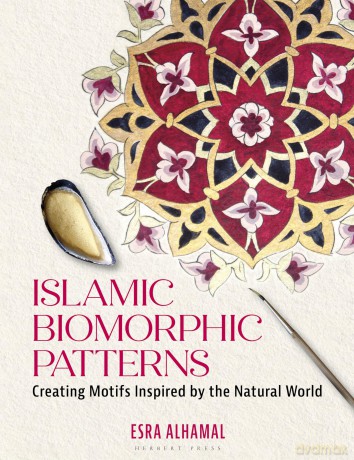 Islamic Biomorphic Patterns: Creating Motifs Inspired by the Natural World - Esra Alhamal [KSIĄŻKA]
