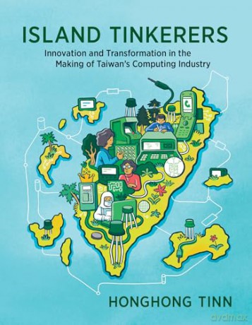 Island Tinkerers: Innovation and Transformation in the Making of Taiwan's Computing Industry (History of Computing) - Honghong Tinn [KSIĄŻKA]
