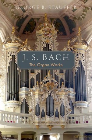J. S. Bach: The Organ Works - George B. Stauffer [KSIĄŻKA]