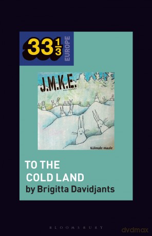 J.M.K.E.'s To the Cold Land (33 1/3 Europe) - Brigitta Davidjants [KSIĄŻKA]