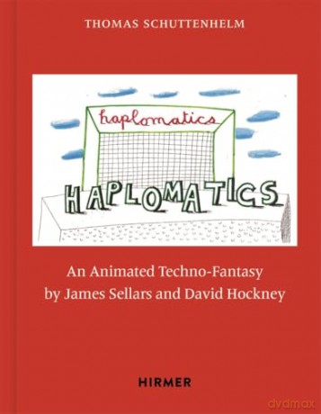 James Sellars and David Hockney: Haplomatics: An Animated Techno-Fantasy - Thomas Schuttenhelm [KSIĄŻKA]
