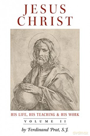 Jesus Christ (His Life, His Teaching, and His Work): Vol. 2 - Ferdinand Prat [KSIĄŻKA]