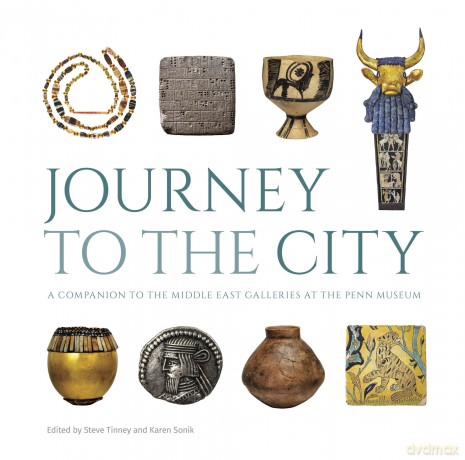 Journey to the City: A Companion to the Middle East Galleries at the Penn Museum (University Museum Monograph) - Steve Tinney [KSIĄŻKA]
