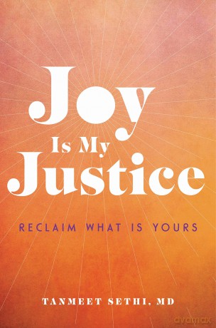 Joy is My Justice: Reclaim What Is Yours - Tanmeet Sethi MD [KSIĄŻKA]