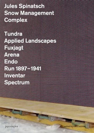 Jules Spinatsch: Snow Management Complex - Markus Bosshard [KSIĄŻKA]