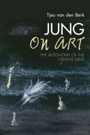 Jung on Art: The Autonomy of the Creative Drive - Tjeu van den Berk [KSIĄŻKA]