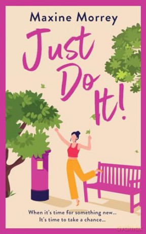 Just Do It: The uplifting and heartwarming romantic read from RNA Award Winning Maxine Morrey - Maxine Morrey [KSIĄŻKA]