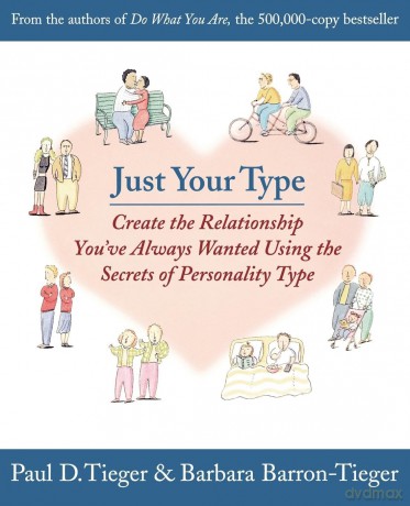 Just Your Type: Create the Relationship You've Always Wanted Using the Secrets of Personality Type - Paul Tieger [KSIĄŻKA]