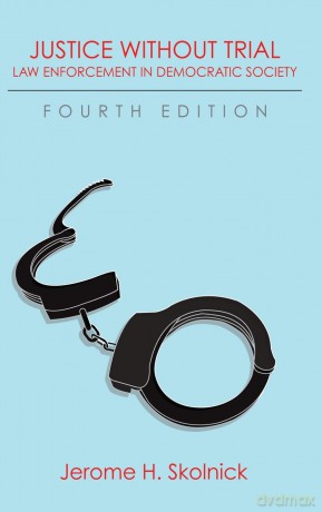 Justice Without Trial: Law Enforcement in Democratic Society - Jerome H Skolnick [KSIĄŻKA]