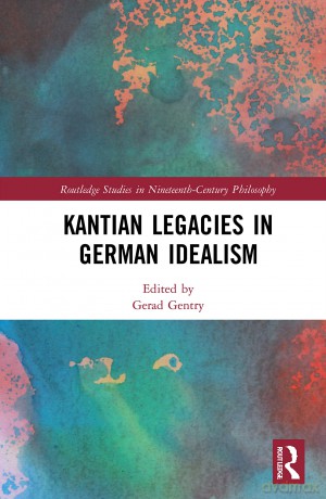 Kantian Legacies in German Idealism (Routledge Studies in Nineteenth-Century Philosophy) - Gerad Gentry [KSIĄŻKA]