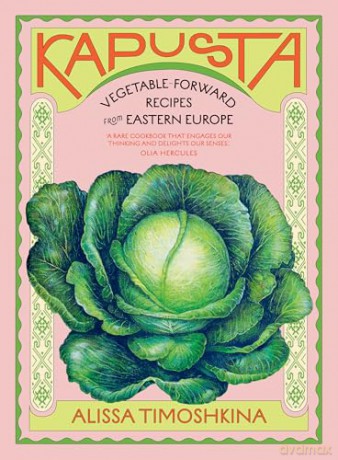 Kapusta: Vegetable-Forward Recipes from Eastern Europe - Alissa Timoshkina [KSIĄŻKA]