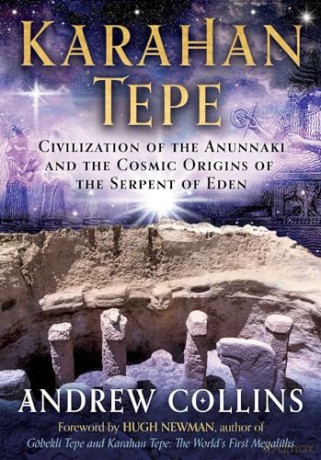 Karahan Tepe: Civilization of the Anunnaki and the Cosmic Origins of the Serpent of Eden - Andrew Collins [KSIĄŻKA]