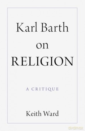 Karl Barth on Religion: A Critique - Keith Ward [KSIĄŻKA]