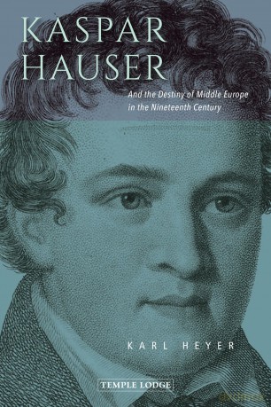 Kaspar Hauser: And the Destiny of Middle Europe in the Nineteenth Century - Karl Heyer [KSIĄŻKA]
