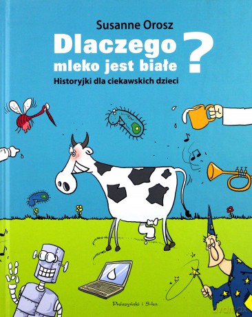 Dlaczego Mleko Jest Białe Historyjki Dla Ciekawskich Dzieci Tw - Susanne Orosz [KSIĄŻKA]