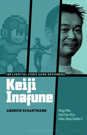 Keiji Inafune: Mega Man, Soul Sacrifice, Yaiba: Ninja Gaiden Z (Influential Video Game Designers) - Andrew Schartmann [KSIĄŻKA]
