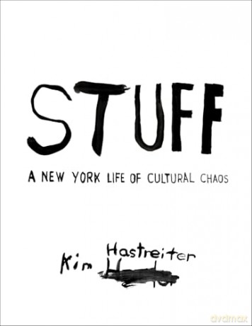 Kim Hastreiter: STUFF: A New York Life of Cultural Chaos - Kim Hastreiter [KSIĄŻKA]