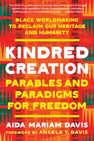 Kindred Creation: Parables and Paradigms for Freedom--Black worldmaking to reclaim our heritage and humanity - Aida Mariam Davis [KSIĄŻKA]