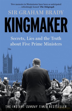 Kingmaker: Secrets, Lies, and the Truth about Five Prime Ministers - Sir Graham Brady [KSIĄŻKA]