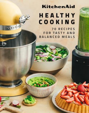 KitchenAid Healthy Cooking: 70 Recipes for Tasty and Balanced Meals - KitchenAid [KSIĄŻKA]