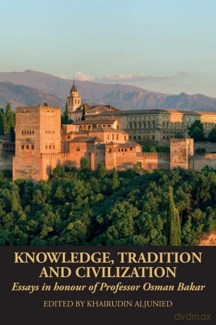 Knowledge, Tradition and Civilization: Essays in honour of Professor Osman Bakar - Khairudin Aljunied [KSIĄŻKA]