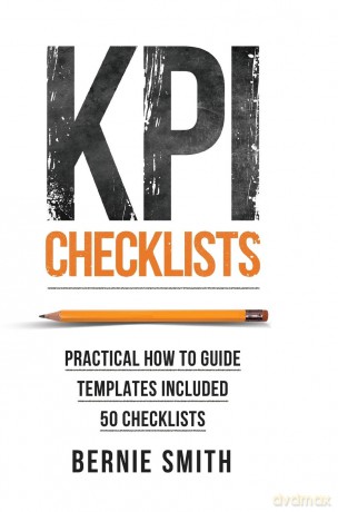 KPI Checklists: Develop Meaningful, Trusted, KPIs and Reports Using Step-by-step Checklists - Bernie Smith [KSIĄŻKA]