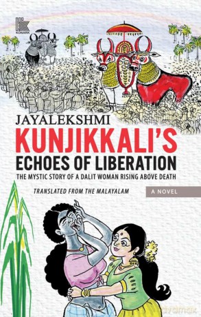 Kunjikkali's Echoes of Liberation: The Mystic Story of A Dalit Woman Rising Above Death - Jayalekshmi [KSIĄŻKA]