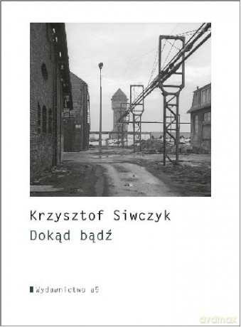 Dokąd Bądź - Krzysztof Siwczyk [KSIĄŻKA]