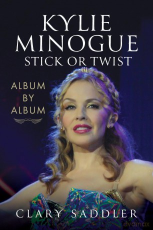 Kylie Minogue: Album by Album: Stick or Twist - Clary Saddler [KSIĄŻKA]
