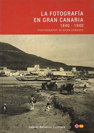 La fotografía en Gran Canaria: 1840-1940 - Gabriel Betancor [KSIĄŻKA]