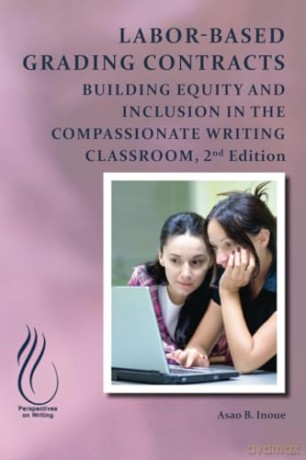 Labor-Based Grading Contracts: Building Equity and Inclusion in the Compassionate Classroom (The Perspectives on Writing) - Asao B Inoue [KSIĄŻKA]