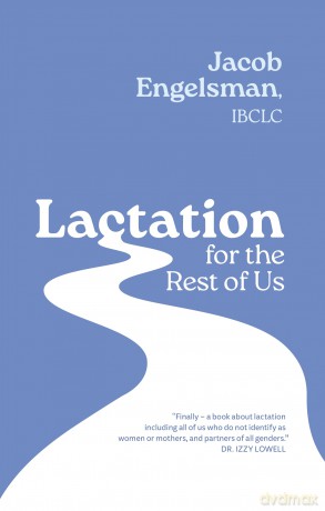 Lactation for the Rest of Us: A Guide for Queer and Trans Parents and Helpers - Jacob Engelsman [KSIĄŻKA]
