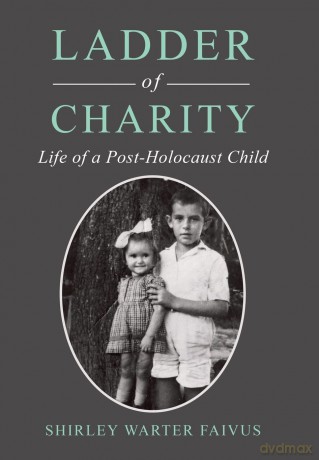 Ladder of Charity: Life of a Post-Holocaust Child - Shirley Warter Faivus [KSIĄŻKA]