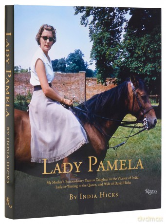 Lady Pamela: My Mother's Extraordinary Years as Daughter to the Viceroy of India, Lady-in-Waiting to the Queen, and Wife of David Hicks - India Hicks [KSIĄŻKA]