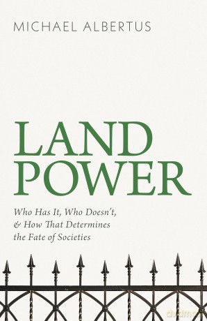 Land Power: Who Has It, Who Doesn't, and How That Determines the Fate of Societies - Michael Albertus [KSIĄŻKA]