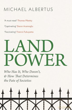 Land Power: Who Has It, Who Doesn't, and How That Determines the Fate of Societies - Michael Albertus [KSIĄŻKA]